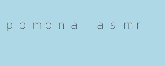 pomona asmr